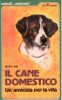 Il mio cane - la scelta, lacquisto, la cura, leducazione e laddestramento del cane di 