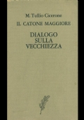 Il Catone maggiore. Dialogo sulla vecchiezza