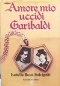 amore mio uccidi garibaldi di 