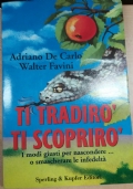 Ti tradirò ti scoprirò. Come essere infedeli senza essere smascherati, come scoprire il partner traditore