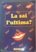 La sai l’ultima?