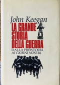 La grande storia della guerra. Dalla preistoria ai giorni nostri di 