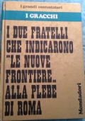 I due fratelli che indicarono le nuove frontiere alla plebe di Roma