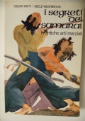 I segreti dei samurai. Le antiche arti marziali di 