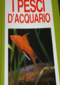 Il Mio Acquario - Guida Pratica per Diventare Acquariofili di 