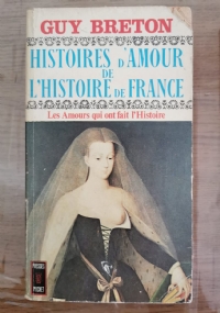 Histoires d’amour de l’histoire de france tome 1