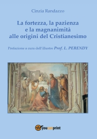 La fortezza, la pazienza e la magnanimità alle origini del Cristianesimo