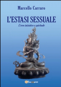 L’estasi sessuale. L’eros iniziatico e spirituale