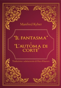 Il fantasma e L’ automa di corte di Manfred Kyber - Traduzione e adattamento di Hans Klaarsen