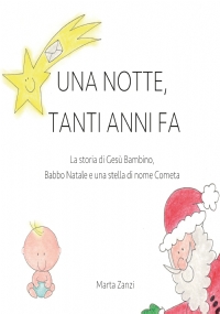 Una notte, tanti anni fa. La storia di Gesù Bambino, Babbo Natale e una stella di nome Cometa