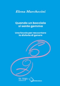 Quando un bocciolo si sente gemma. Una favola per raccontare la disforia di genere