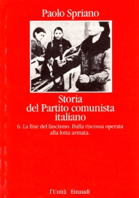 Storia del Partito comunista italiano   IV   La fine del fascismo. Dalla riscossa operaia alla lotta armata di 