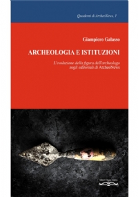 Archeologia E Istituzioni. L’evoluzione Della Figura Dell’archeologo Negli Editoriali Di ArcheoNews