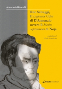 Rito Selvaggi, il Legionario Orfico di D’Annunzio, ovvero il Musico Sapientissimo di Noja