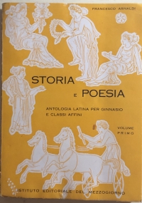 Storia e poesia, antologia latina per ginnasio e classi affini 1