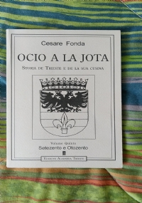 OCIO A LA JOTA STORIA DE TRIESTE E DE LA SUA CUSINA - Vol.1 di 