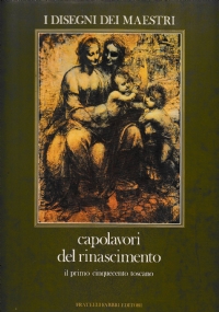 I disegni dei maestri. Capolavori del cinquecento. Il primo cinquecento toscano di 