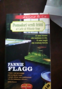 Pomodori verdi fritti al CaffÃ¨ di Whistle Stop di Flagg Fannie - Libri  usati su