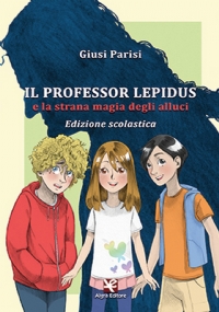 Il Professor Lepidus e la strana magia degli alluci (Edizione scolastica)