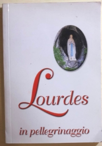 Lourdes in pellegrinaggio