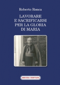 Lavorare e sacrificarsi per la gloria di Maria