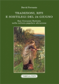 San Giovanni Battista nella cultura popolare abruzzese. Tradizioni, riti e sortilegi del 24 giugno