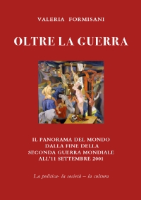 Oltre la guerra - Il panorama del mondo dalla fine della seconda guerra mondiale all’11 settembre 2001