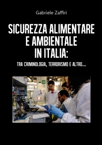 Sicurezza alimentare e ambientale in Italia: tra criminologia, terrorismo e altro...