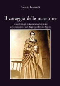 Il coraggio delle maestrine. Una storia di resistenza nonviolenta all’occupazione del Regno delle Due Sicilie