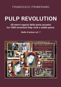 PULP REVOLUTION Gli eterni ragazzi della porta accanto tra 1000 avventure Rap-rock e solide paure. Nudo d’autore vol. 7