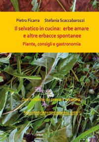 Il selvatico in cucina: erbe amare e altre erbacce spontanee. Piante, consigli e gastronomia