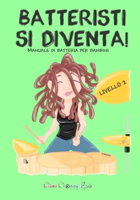 Batteristi si diventa - Livello 2. Manuale di batteria per bambini