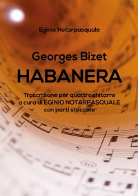 Georges Bizet HABANERA trascrizione per quattro chitarre a cura di EGINIO NOTARPASQUALE con parti staccate