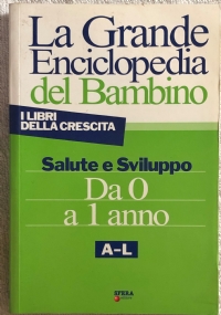 La grande enciclopedia del bambino da 0 a 1 anno A-L e M-Z