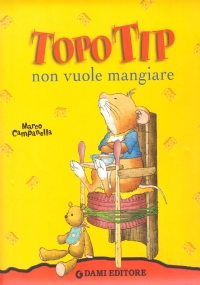 Topo Tip non vuole mangiare by Marco Campanella