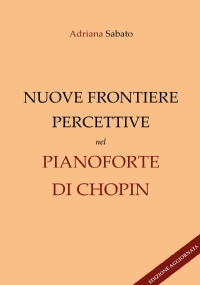 Nuove frontiere percettive nel pianoforte di Chopin (Edizione aggiornata)