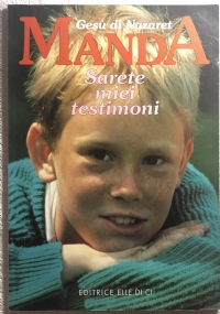 Gesù di Nazaret manda: «Sarete miei testimoni». Libro per il fanciullo