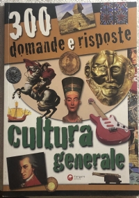 Trecento domande e risposte. Cultura generale