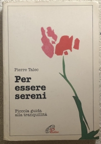 Per essere sereni. Piccola guida alla tranquillità