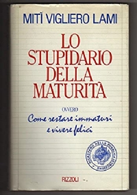 LO STUPIDARIO DELLA MATURITA ovvero come restare immaturi e vivere felici di 