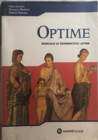 Optime. Manuale di grammatica latina. Per le Scuole superiori