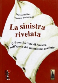 La sinistra rivelata il buon elettore di sinistra nell’epoca del capitalismo assoluto