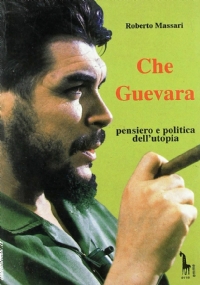 Che Guevara: pensiero e politica dell’utopia