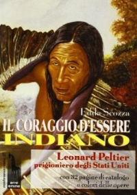 Il coraggio d’essere indiano Leonard Peltier prigioniero degli Stati Uniti