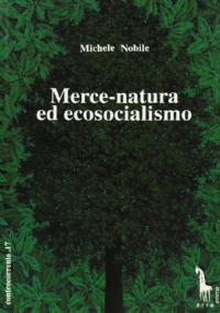 Merce-natura ed ecosocialismo per una critica del capitalismo reale