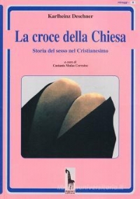 La croce della Chiesa storia del sesso nel Cristianesimo