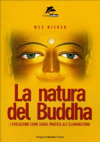 La natura del Buddha. L’evoluzione come guida pratica all’illuminazione