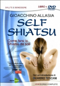 Self shiatsu. Come farsi lo Shiatsu da soli. Con DVD