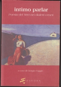 Intimo parlar. Poesia del 900 nei dialetti veneti di 