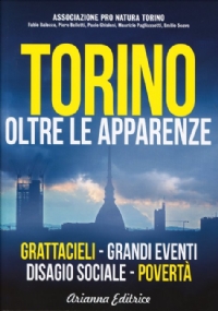 Torino oltre le apparenze. Grattacieli. Grandi eventi. Disagio sociale. Povertà